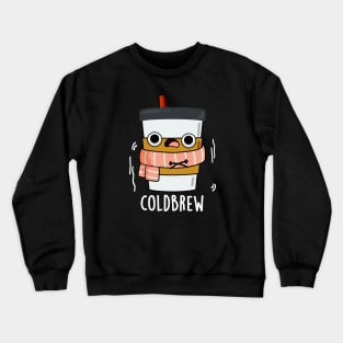 Cold Brew Cute Freezing Coffee Pun Crewneck Sweatshirt